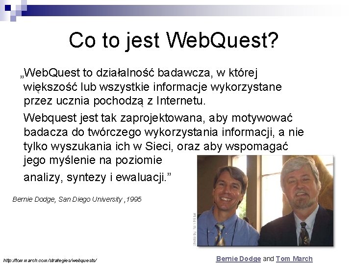 Co to jest Web. Quest? „Web. Quest to działalność badawcza, w której większość lub