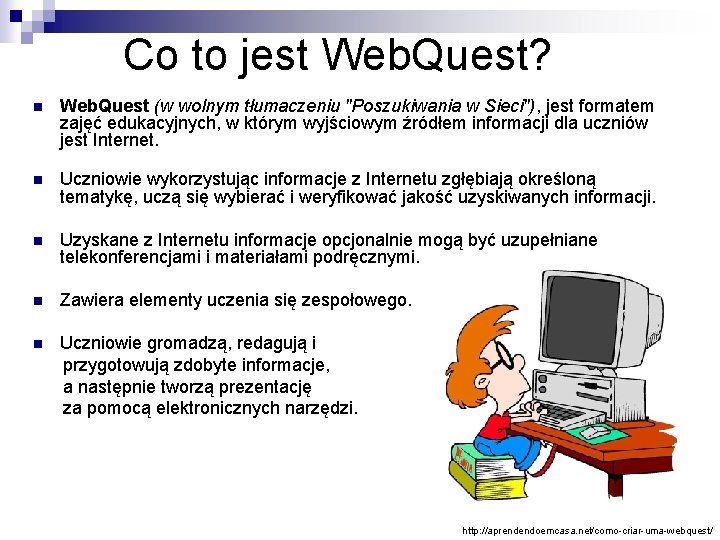 Co to jest Web. Quest? n Web. Quest (w wolnym tłumaczeniu "Poszukiwania w Sieci"),