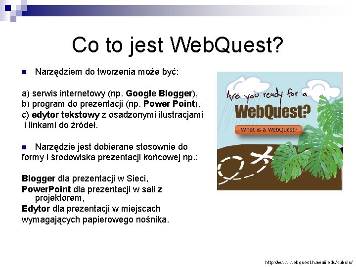 Co to jest Web. Quest? n Narzędziem do tworzenia może być: a) serwis internetowy