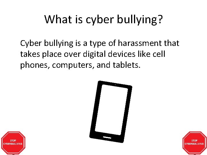 What is cyber bullying? Cyber bullying is a type of harassment that takes place