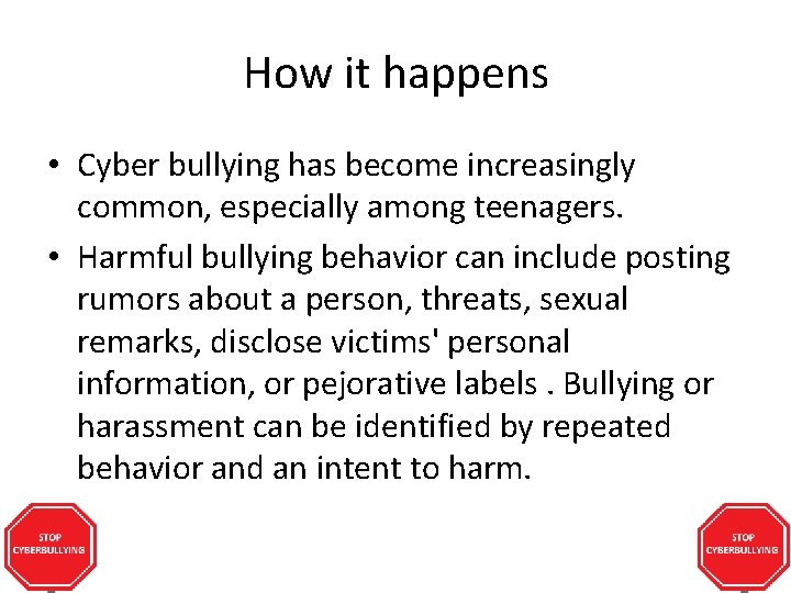 How it happens • Cyber bullying has become increasingly common, especially among teenagers. •