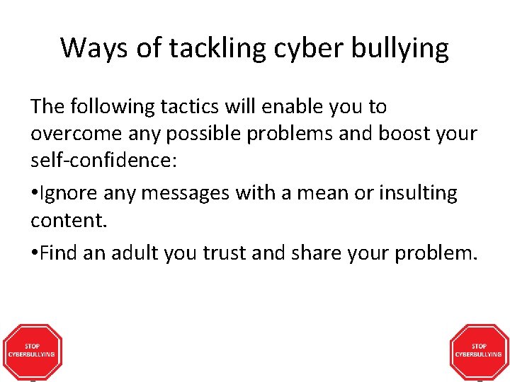 Ways of tackling cyber bullying The following tactics will enable you to overcome any