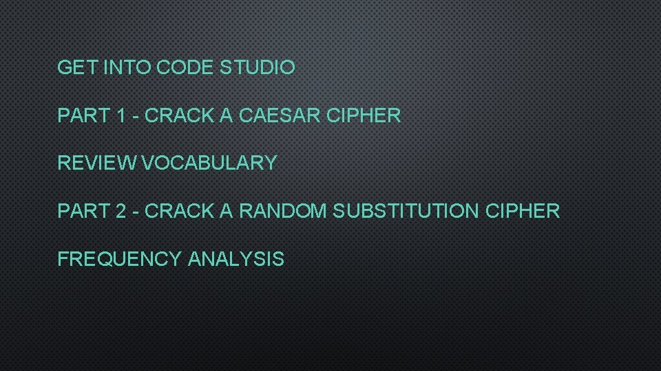 GET INTO CODE STUDIO PART 1 - CRACK A CAESAR CIPHER REVIEW VOCABULARY PART