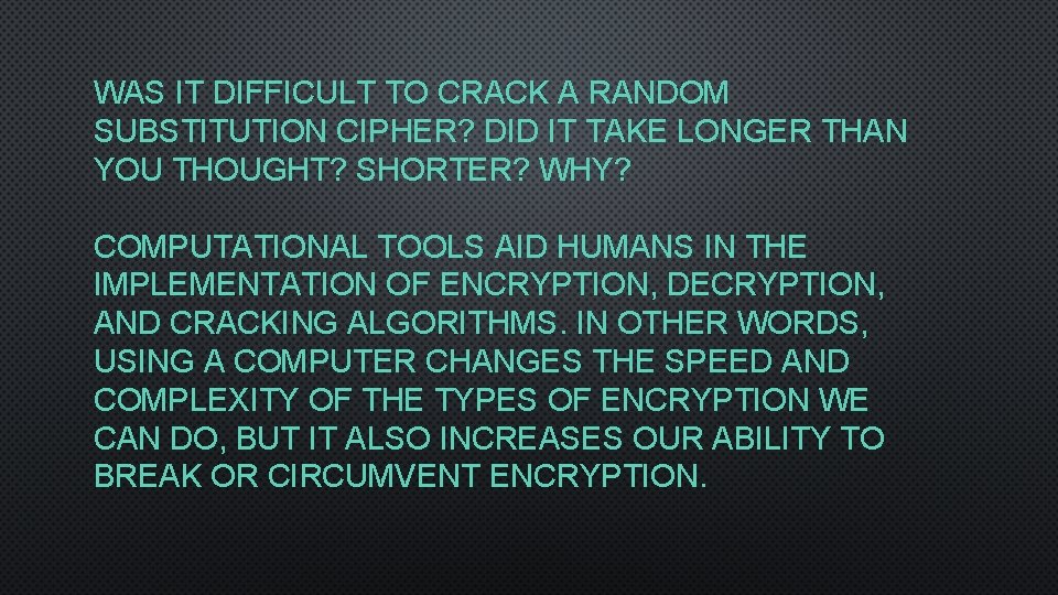 WAS IT DIFFICULT TO CRACK A RANDOM SUBSTITUTION CIPHER? DID IT TAKE LONGER THAN