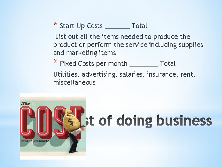 * Start Up Costs _______ Total List out all the items needed to produce