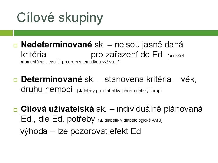 Cílové skupiny Nedeterminované sk. – nejsou jasně daná kritéria pro zařazení do Ed. (▲diváci