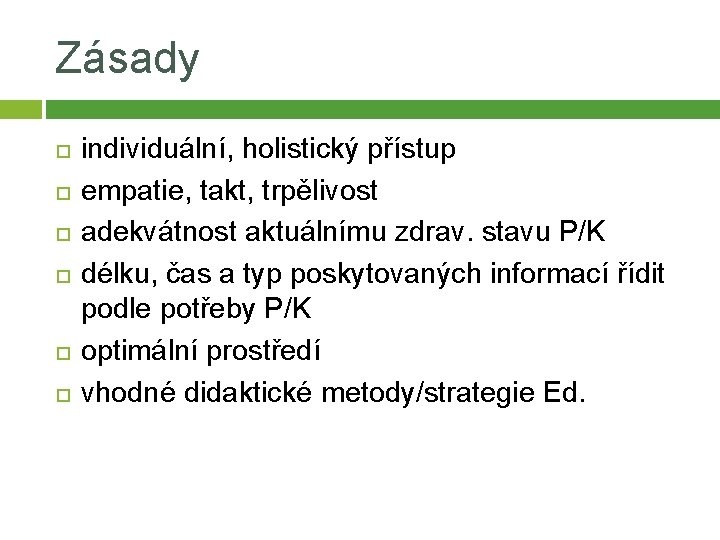 Zásady individuální, holistický přístup empatie, takt, trpělivost adekvátnost aktuálnímu zdrav. stavu P/K délku, čas