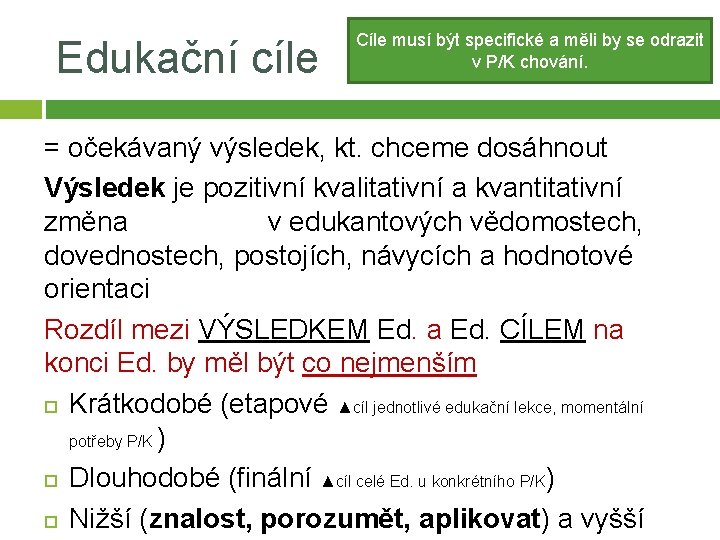 Edukační cíle Cíle musí být specifické a měli by se odrazit v P/K chování.