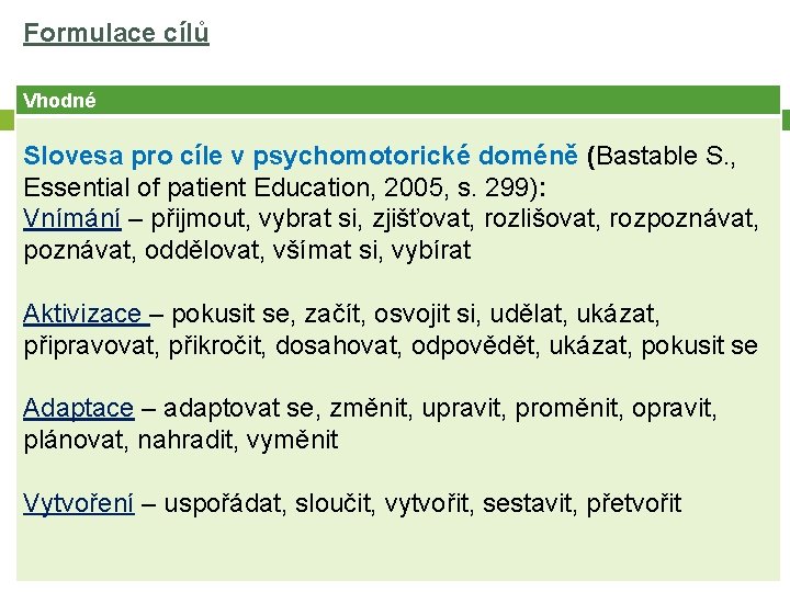 Formulace cílů Vhodné Slovesa pro cíle v psychomotorické doméně (Bastable S. , Essential of