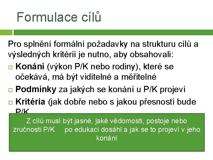 Formulace cílů Pro splnění formální požadavky na strukturu cílů a výsledných kritérií je nutno,