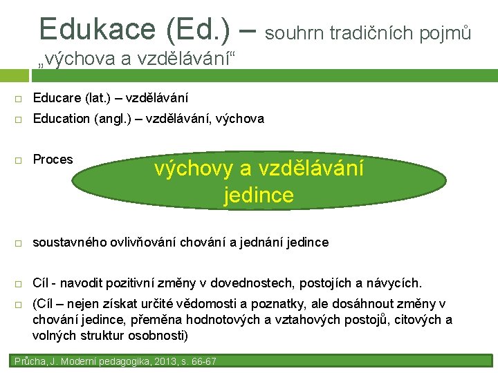 Edukace (Ed. ) – souhrn tradičních pojmů „výchova a vzdělávání“ Educare (lat. ) –