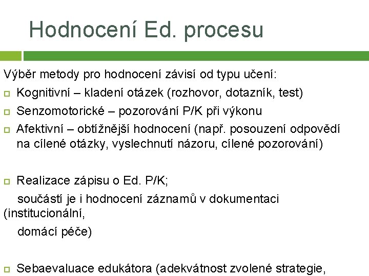 Hodnocení Ed. procesu Výběr metody pro hodnocení závisí od typu učení: Kognitivní – kladení