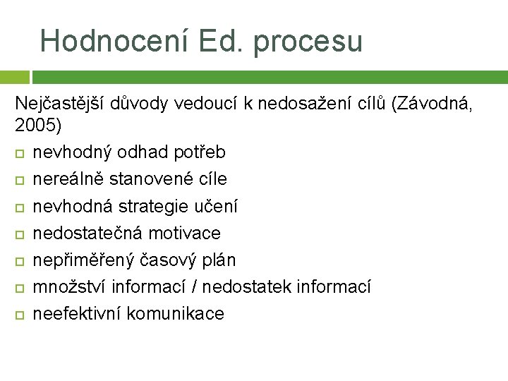 Hodnocení Ed. procesu Nejčastější důvody vedoucí k nedosažení cílů (Závodná, 2005) nevhodný odhad potřeb