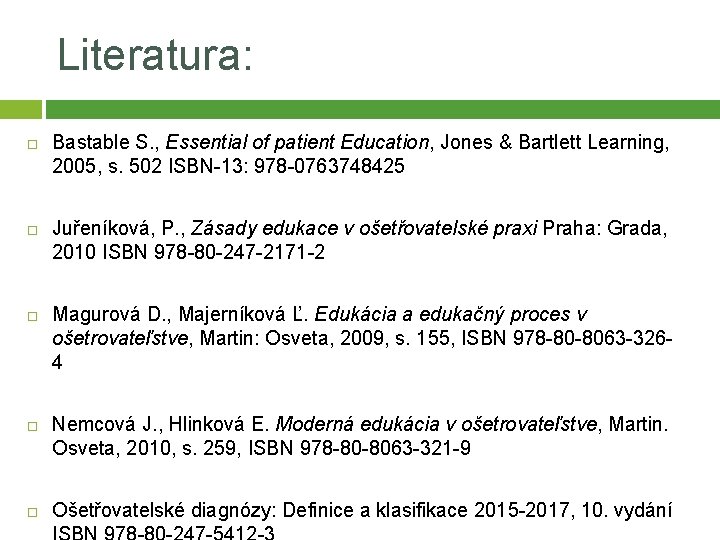 Literatura: Bastable S. , Essential of patient Education, Jones & Bartlett Learning, 2005, s.
