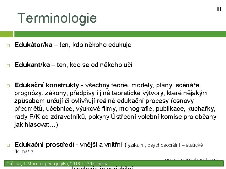 Terminologie Edukátor/ka – ten, kdo někoho edukuje Edukant/ka – ten, kdo se od někoho