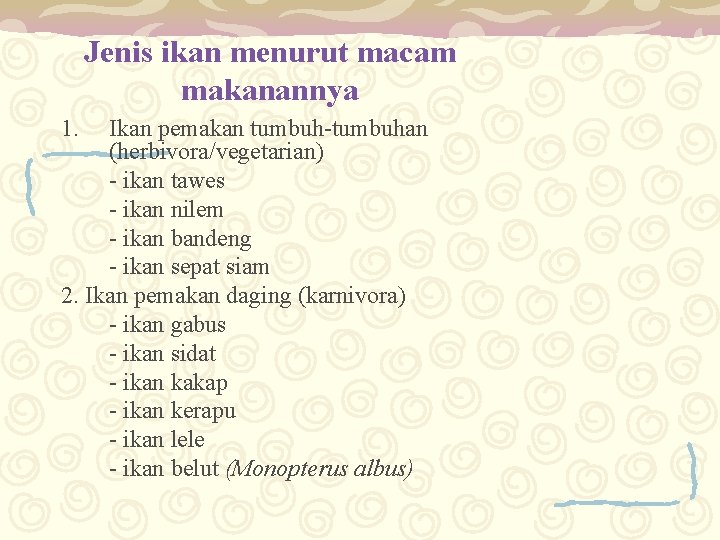 Jenis ikan menurut macam makanannya 1. Ikan pemakan tumbuh-tumbuhan (herbivora/vegetarian) - ikan tawes -