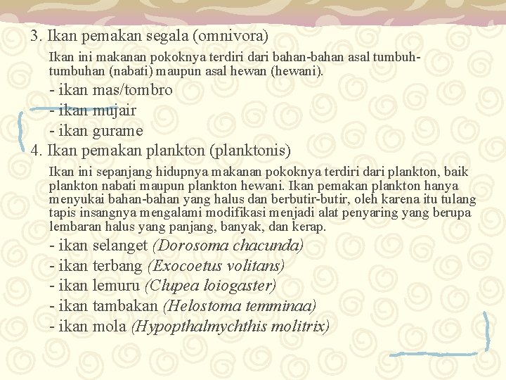 3. Ikan pemakan segala (omnivora) Ikan ini makanan pokoknya terdiri dari bahan-bahan asal tumbuhan