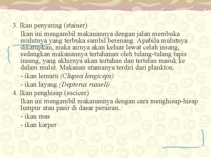 3. Ikan penyaring (stainer) Ikan ini mengambil makanannya dengan jalan membuka mulutnya yang terbuka