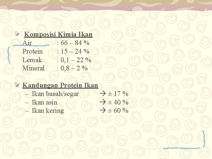 Komposisi Kimia Ikan Air : 66 – 84 % Protein : 15 – 24