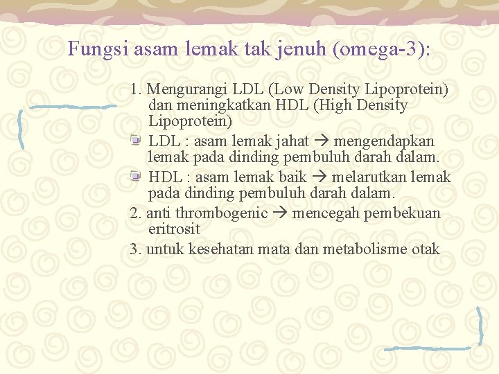 Fungsi asam lemak tak jenuh (omega-3): 1. Mengurangi LDL (Low Density Lipoprotein) dan meningkatkan