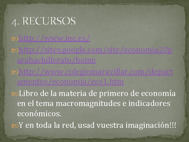 4. RECURSOS http: //www. ine. es/ http: //sites. google. com/site/economia 20 p arabachillerato/home http: