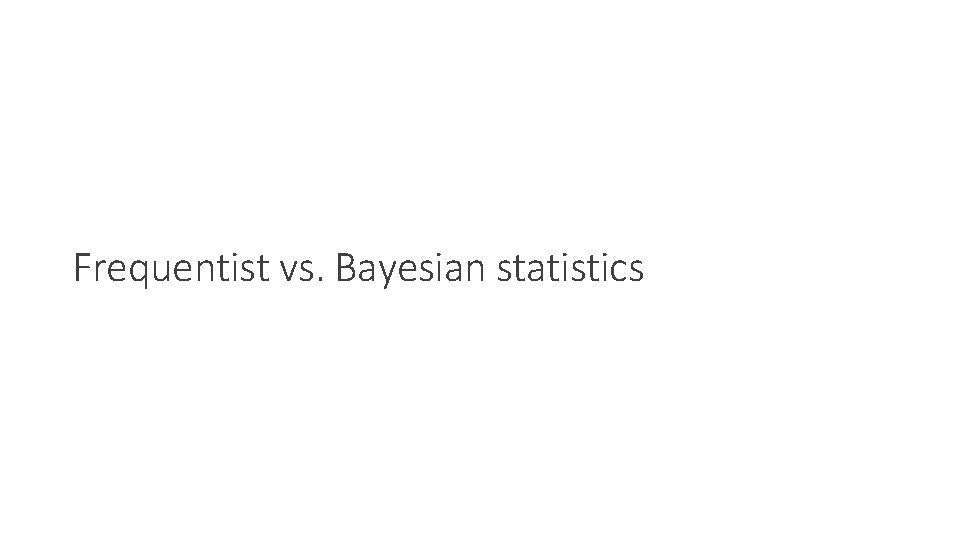 Frequentist vs. Bayesian statistics 
