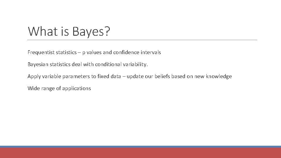 What is Bayes? Frequentist statistics – p values and confidence intervals Bayesian statistics deal