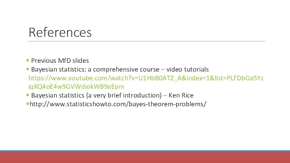 References Previous Mf. D slides Bayesian statistics: a comprehensive course – video tutorials https: