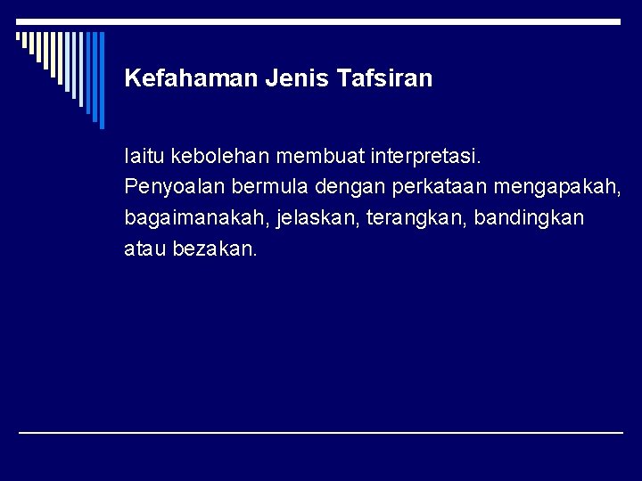 Kefahaman Jenis Tafsiran Iaitu kebolehan membuat interpretasi. Penyoalan bermula dengan perkataan mengapakah, bagaimanakah, jelaskan,