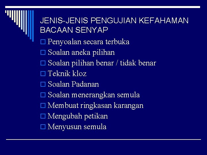 JENIS-JENIS PENGUJIAN KEFAHAMAN BACAAN SENYAP o Penyoalan secara terbuka o Soalan aneka pilihan o