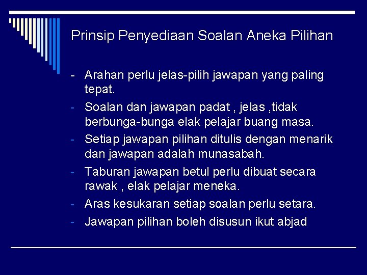 Prinsip Penyediaan Soalan Aneka Pilihan - Arahan perlu jelas-pilih jawapan yang paling tepat. -