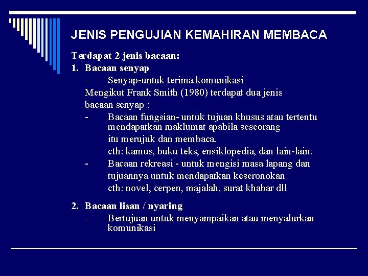 JENIS PENGUJIAN KEMAHIRAN MEMBACA Terdapat 2 jenis bacaan: 1. Bacaan senyap Senyap-untuk terima komunikasi