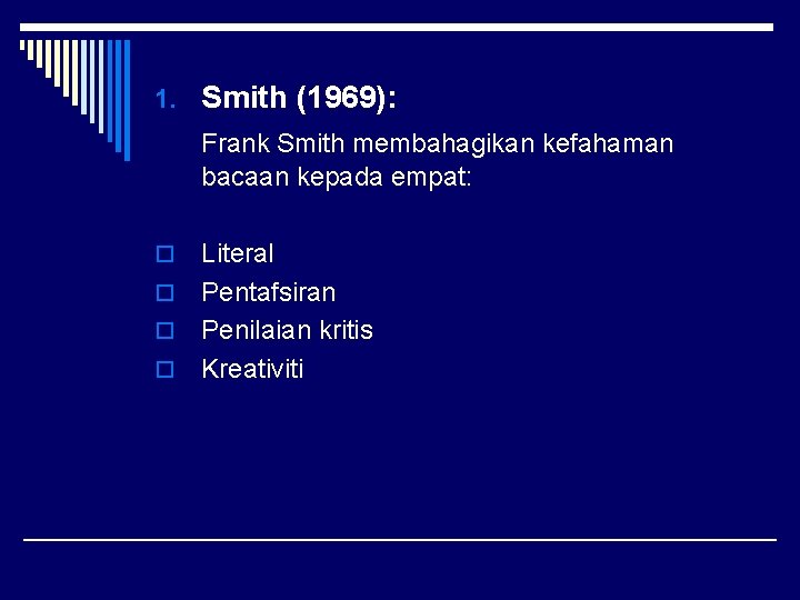 1. Smith (1969): Frank Smith membahagikan kefahaman bacaan kepada empat: Literal o Pentafsiran o