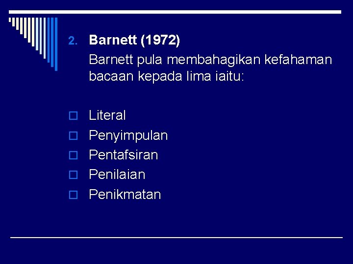 2. Barnett (1972) Barnett pula membahagikan kefahaman bacaan kepada lima iaitu: o Literal o