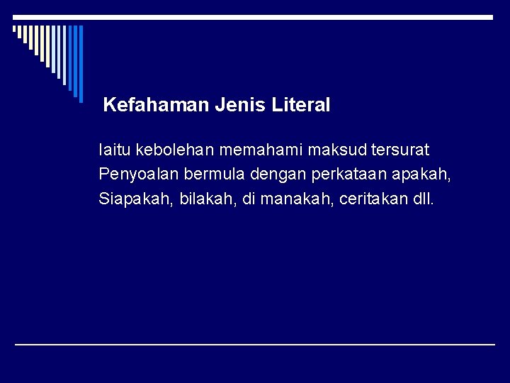 Kefahaman Jenis Literal Iaitu kebolehan memahami maksud tersurat Penyoalan bermula dengan perkataan apakah, Siapakah,