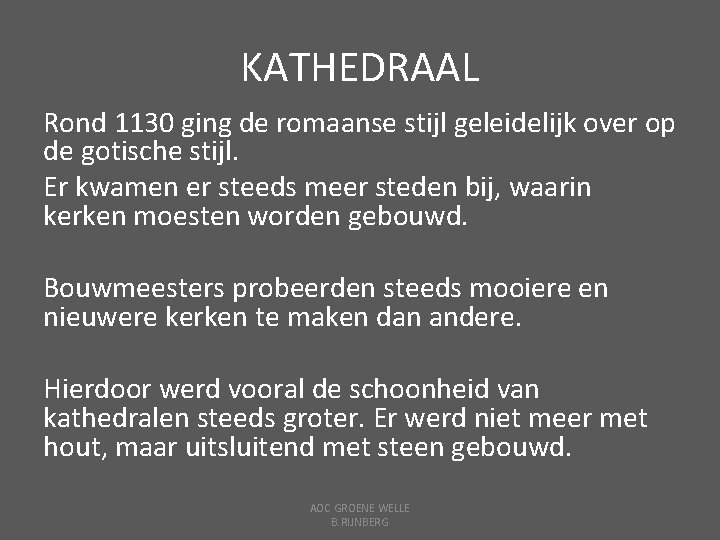 KATHEDRAAL Rond 1130 ging de romaanse stijl geleidelijk over op de gotische stijl. Er