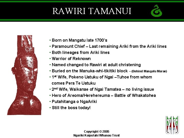 RAWIRI TAMANUI • Born on Mangatu late 1700’s • Paramount Chief – Last remaining
