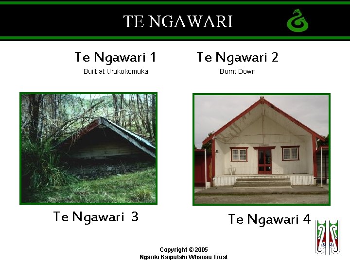 TE NGAWARI Te Ngawari 1 Te Ngawari 2 Built at Urukokomuka Burnt Down Te