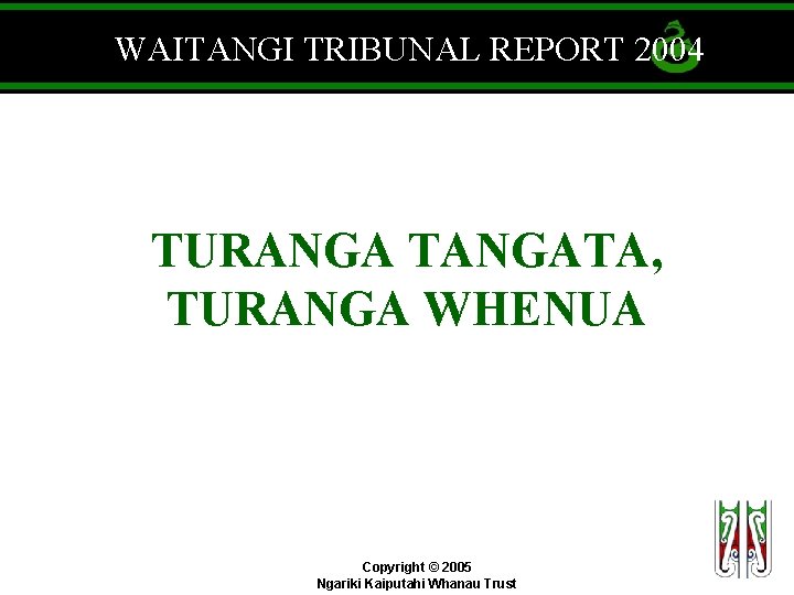 WAITANGI TRIBUNAL REPORT 2004 TURANGA TANGATA, TURANGA WHENUA Copyright © 2005 Ngariki Kaiputahi Whanau