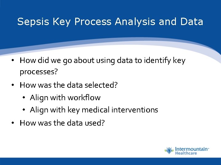 Sepsis Key Process Analysis and Data • How did we go about using data