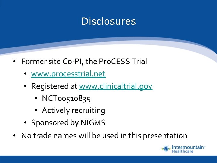 Disclosures • Former site Co-PI, the Pro. CESS Trial • www. processtrial. net •