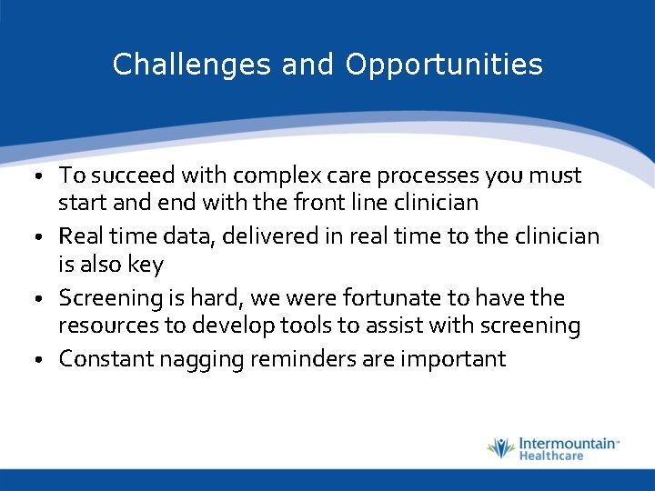 Challenges and Opportunities • To succeed with complex care processes you must start and