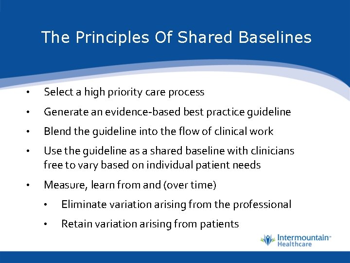 The Principles Of Shared Baselines • Select a high priority care process • Generate