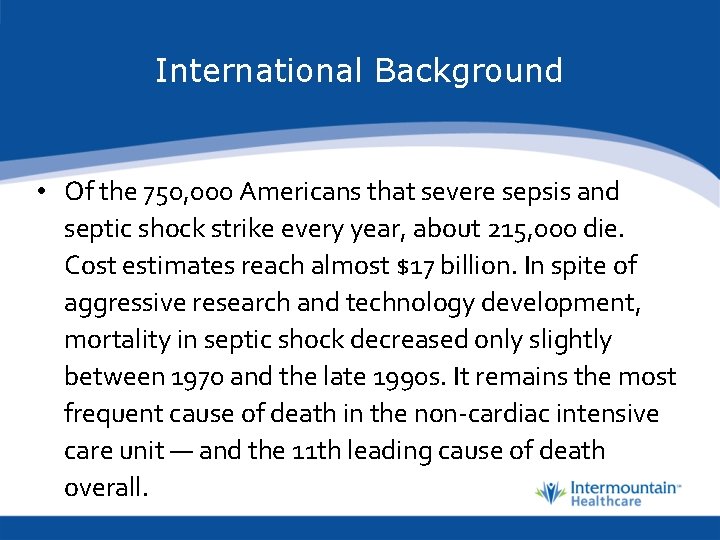 International Background • Of the 750, 000 Americans that severe sepsis and septic shock