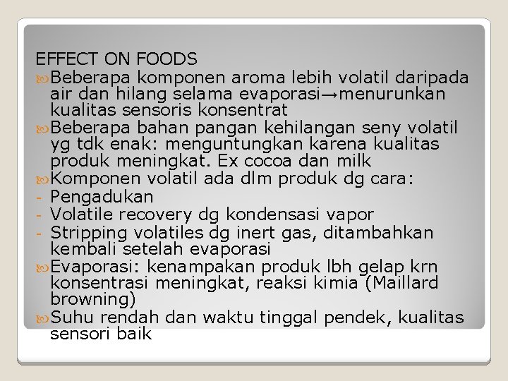 EFFECT ON FOODS Beberapa komponen aroma lebih volatil daripada air dan hilang selama evaporasi→menurunkan