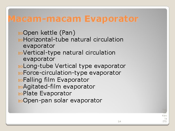 Macam-macam Evaporator Open kettle (Pan) Horizontal-tube natural circulation evaporator Vertical-type natural circulation evaporator Long-tube