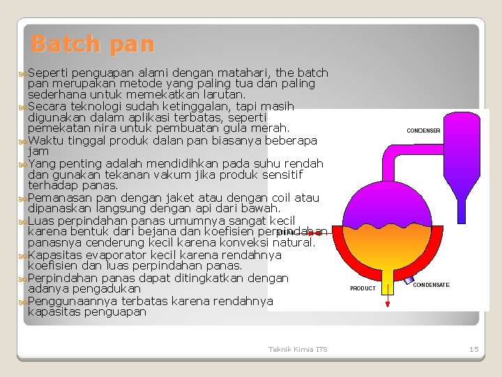 Batch pan Seperti penguapan alami dengan matahari, the batch pan merupakan metode yang paling