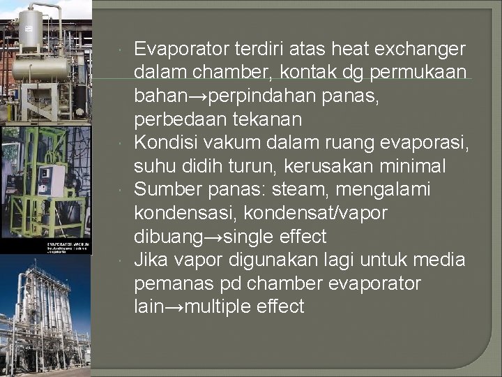  Evaporator terdiri atas heat exchanger dalam chamber, kontak dg permukaan bahan→perpindahan panas, perbedaan