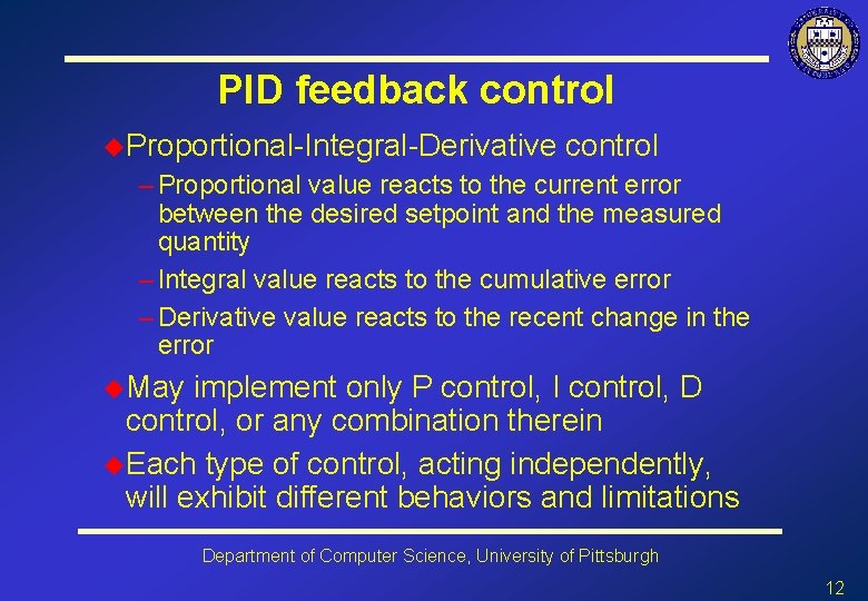 PID feedback control u. Proportional-Integral-Derivative control – Proportional value reacts to the current error