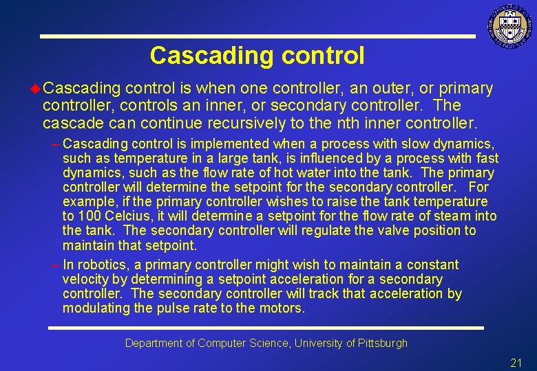 Cascading control u Cascading control is when one controller, an outer, or primary controller,